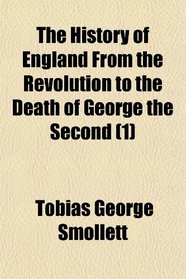 The History of England From the Revolution to the Death of George the Second (1)