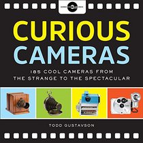 Curious Cameras: 183 Cool Cameras from the Strange to the Spectacular