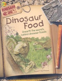 Dinosaur Food: Unearth the Secrets Behind Dinosaur Fossils (Dinosaur Dig)