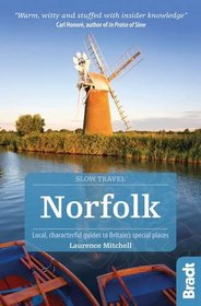 Norfolk (Slow Travel): Local, Characterful Guides to Britain's Special Places (Bradt Travel Guides (Slow Guides))