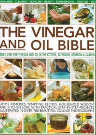 The Vinegar and Oil Bible: 1001 Uses for Vinegar and Oil in the Kitchen, Bathroom, Bedroom & Garden
