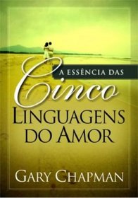 A Essncia das Cinco Linguagens do Amor (Em Portuguese do Brasil)