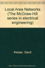 Local Area Networks (The McGraw-Hill Series in Electrical Engineering)
