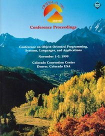 OOPSLA '99 Conference Proceedings : Object-Oriented Programming Systems, Languages, and Applications