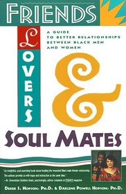 Friends, Lovers, and Soulmates : A Guide to Better Relationships Between Black Men and Women