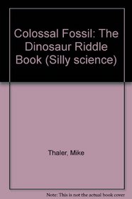 Colossal Fossil: The Dinosaur Riddle Book (Silly science)