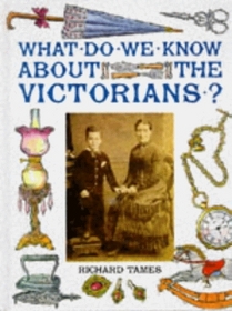 What Do We Know About the Victorians? (What Do We Know About? S.)