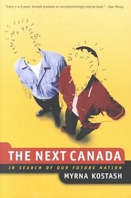 The Next Canada: In Search of Our Future Nation