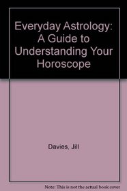 Everyday Astrology: A Guide to Understanding Your Horoscope