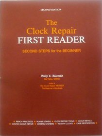 The Clock Repair First Reader: Second Steps for the Beginner