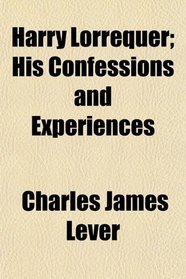 Harry Lorrequer; His Confessions and Experiences