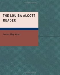 The Louisa Alcott Reader: A Supplementary Reader for the Fourth Year of Scho