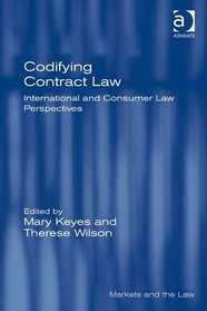 Codifying Contract Law: International and Consumer Law Perspectives (Markets and the Law)