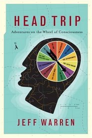 Head Trip: Adventures on the Wheel of Consciousness