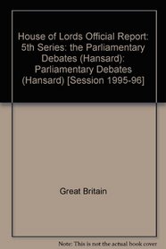 Parliamentary Debates, House of Lords, Bound Volumes, 1995-96, 5th Series, 1 April - 2 May, 1996