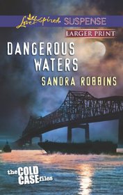 Dangerous Waters (Cold Case Files, Bk 1) (Love Inspired Suspense, No 353) (Larger Print)