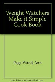 The Make It Simple! Cookbook: Weight Watchers Step-by-step Guide to Easy Cooking