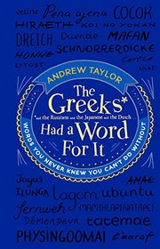 The Greeks Had a Word For It: Words You Never Knew You Can't Do Without