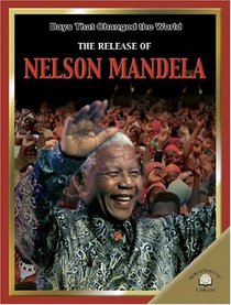 The Release of Nelson Mandela (Days That Changed the World)