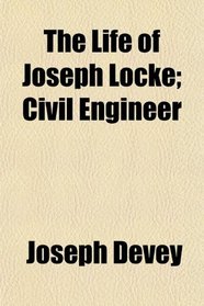 The Life of Joseph Locke; Civil Engineer