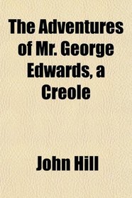 The Adventures of Mr. George Edwards, a Creole