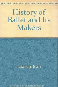 A History of Ballet and Its Makers