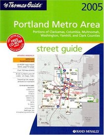 The Thomas Guide 2005 Portland Metro Area Street Guide: Portions of Clackamas, Columbia, Multnomah, Washington, Yamhill, and Clark Counties (Portland Metro Area Street Guide and Directory)
