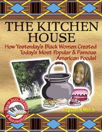Kitchen House: How Yesterday's Black Women Created Today's Most Popular & Famous American Foods! (Black Jazz, Pizzazz, and Razzmatazz)