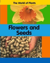 Flowers and Seeds (World of Plants)