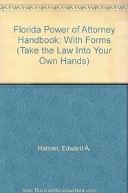 Florida Power of Attorney Handbook: With Forms (Take the Law Into Your Own Hands)