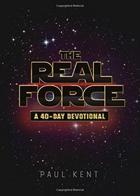 The Real Force: A Forty Day Devotional