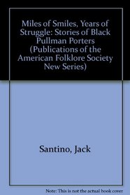 Miles of Smiles, Years of Struggle: Stories of Black Pullman Porters (Publications of the American Folklore Society New Series)