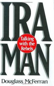 IRA Man : Talking with the Rebels