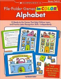 File-Folder Games in Color: Alphabet: 10 Ready-to-Go Games That Help Children Learn and Practice Letter-Recognition Skills-Independently