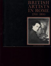 British artists in Rome, 1700-1800: [catalogue of an exhibition held at] the Iveagh Bequest, Kenwood, 8 June-27 August