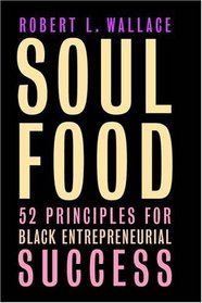 Soul Food: Fifty-two Principles for Black Entrepreneurial Success