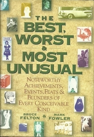 The Best, Worst and Most Unusual: Noteworthy Achievements, Events, Feats and Blunders of Every Conceivable Kind