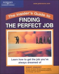 Peterson's the Insider's Guide to Finding the Perfect Job (Insider's Guides)