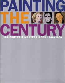 Painting the Century: 101 Portrait Masterpieces of 1900-2000