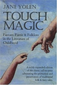 Touch Magic: Fantasy, Faerie,  Folklore in the Literature of Childhood