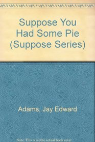 Suppose You Had Some Pie (Suppose Series)