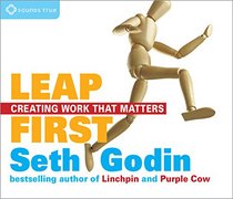 Leap First: Creating Work That Matters