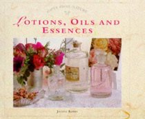 Lotions, Oils and Essences: Bathroom and Beauty Products from Natural Ingredients (Gifts from Nature Series)