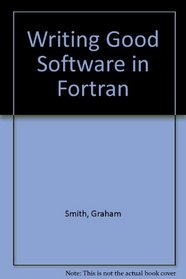 Writing Good Software in Fortran