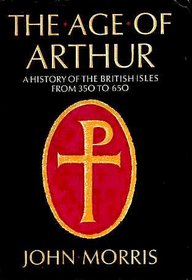 The Age of Arthur: A History of the British Isles, 350-650