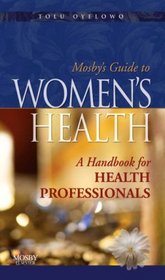 Mosby's Guide to Women's Health: A Handbook for Health Professionals (Mosby's Guide To...)