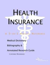 Health Insurance - A Medical Dictionary, Bibliography, and Annotated Research Guide to Internet References