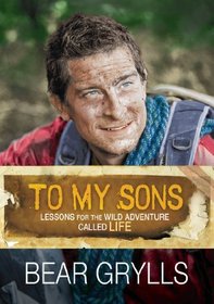 To My Sons Lessons for Wild Adventure Called Life