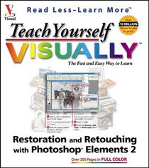 Teach Yourself Visually Restoration and Retouching with Photoshop Elements 2.0