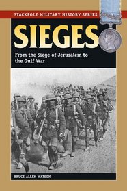 Sieges: From the Siege of Jerusalem to the Gulf War (Stackpole Military History Series) (Stackpole Military History: General Military History)